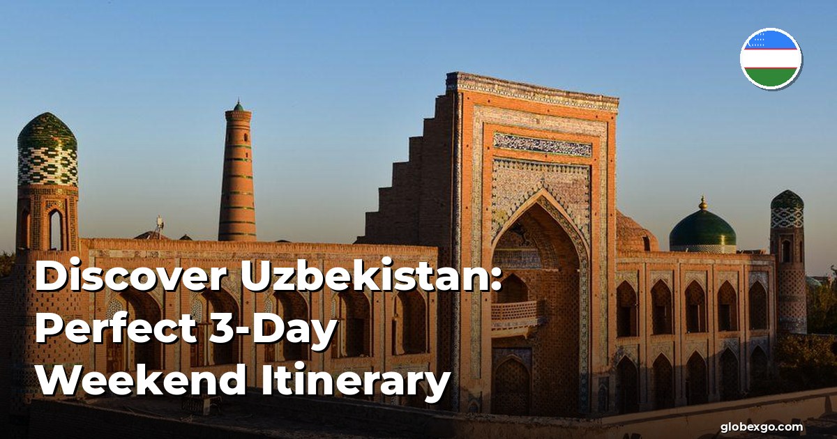 Discover Uzbekistan: Perfect 3-Day Weekend Itinerary