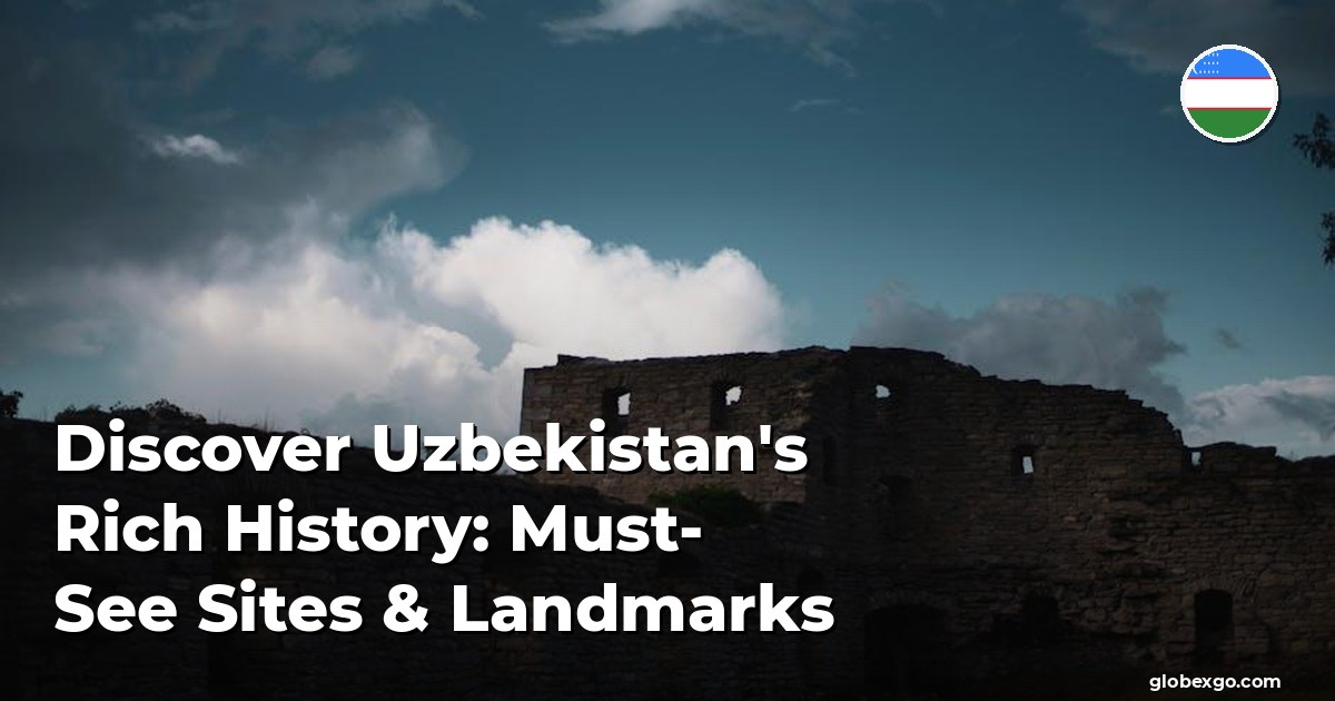 Discover Uzbekistan's Rich History: Must-See Sites & Landmarks