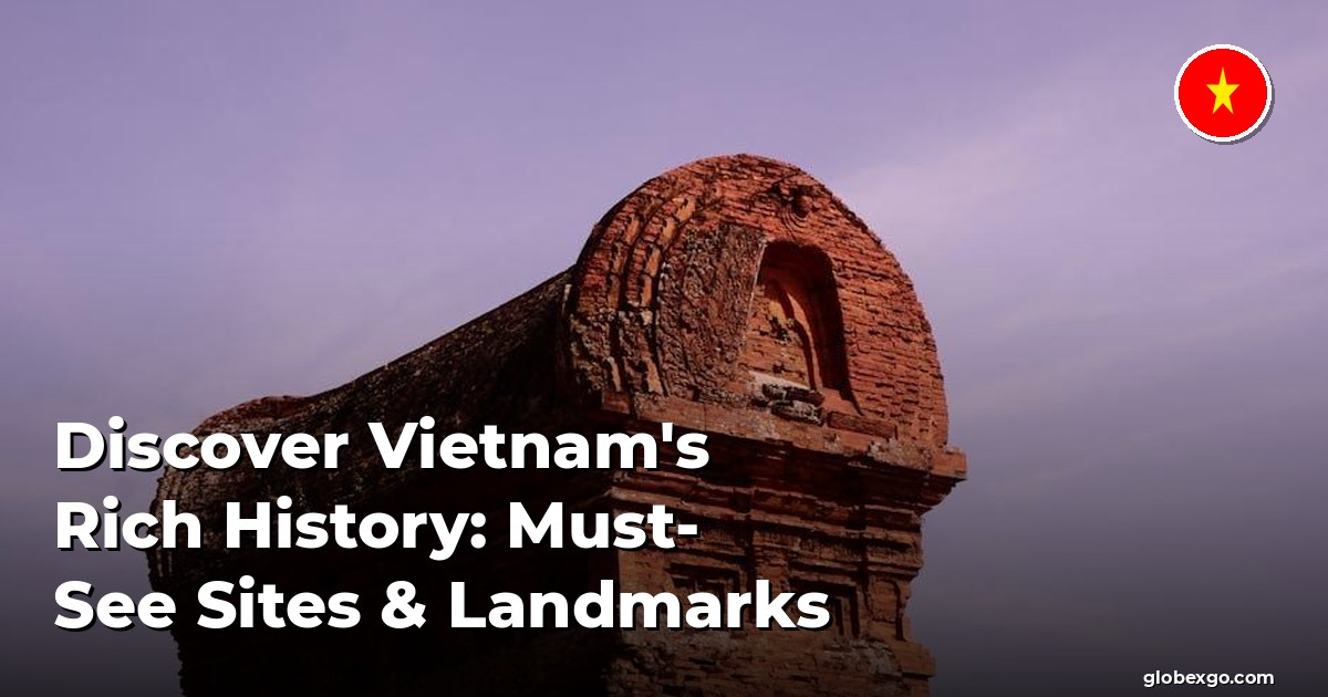 Discover Vietnam's Rich History: Must-See Sites & Landmarks
