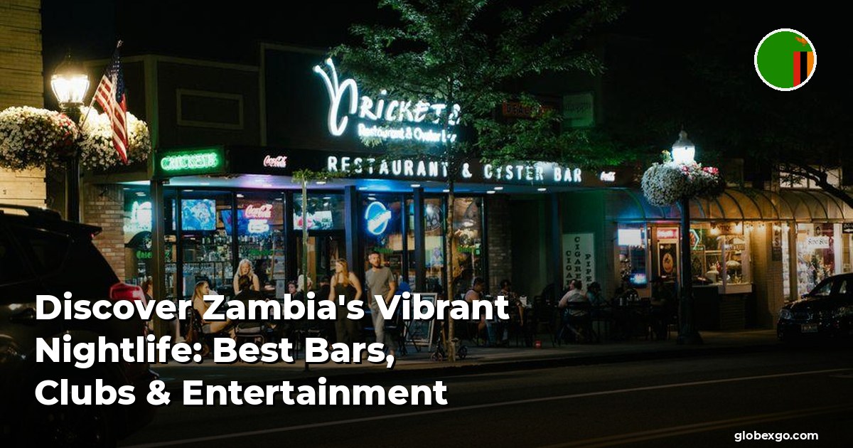 Discover Zambia's Vibrant Nightlife: Best Bars, Clubs & Entertainment
