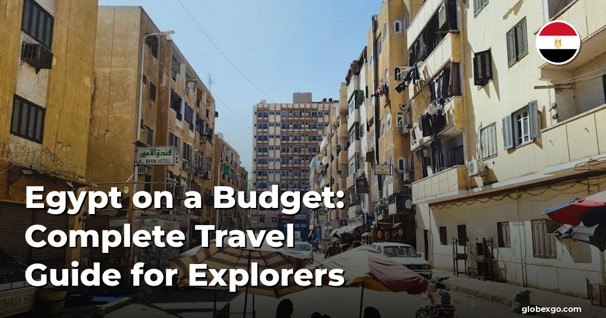 Egypt on a Budget: Complete Travel Guide for Explorers