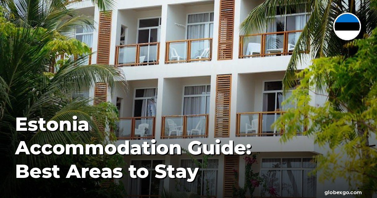 Estonia Accommodation Guide: Best Areas to Stay