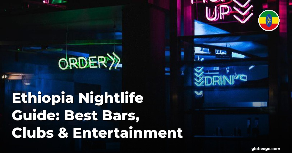 Ethiopia Nightlife Guide: Best Bars, Clubs & Entertainment