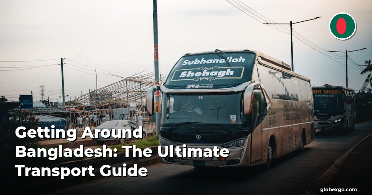 Getting Around Bangladesh: The Ultimate Transport Guide
