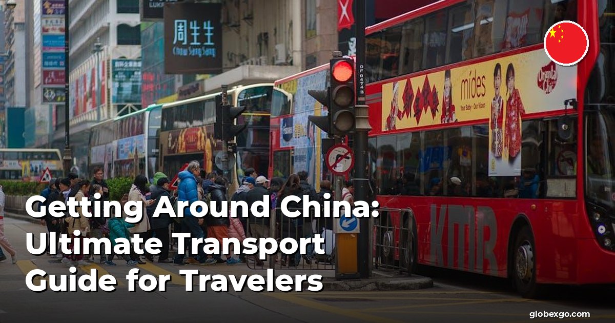 Getting Around China: Ultimate Transport Guide for Travelers