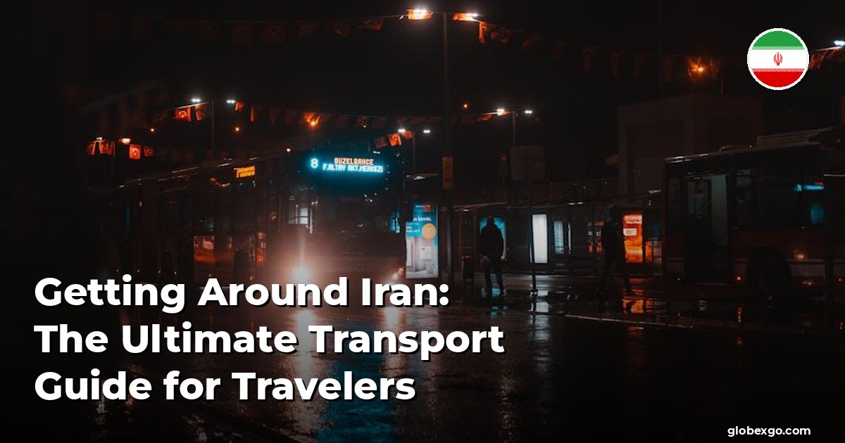 Getting Around Iran: The Ultimate Transport Guide for Travelers