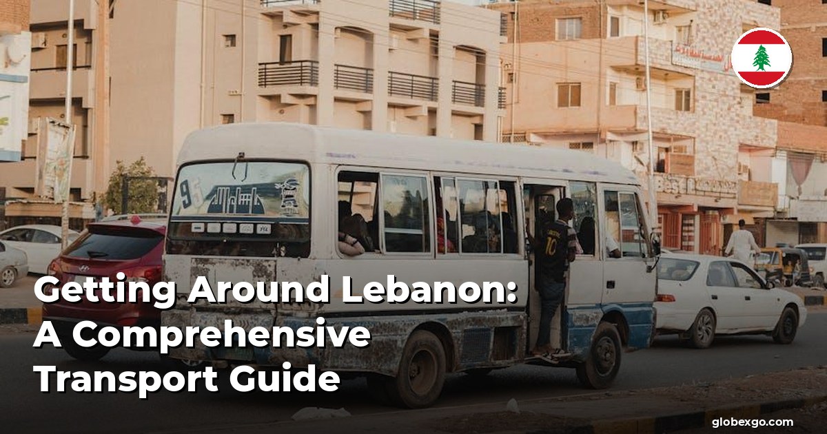 Getting Around Lebanon: A Comprehensive Transport Guide