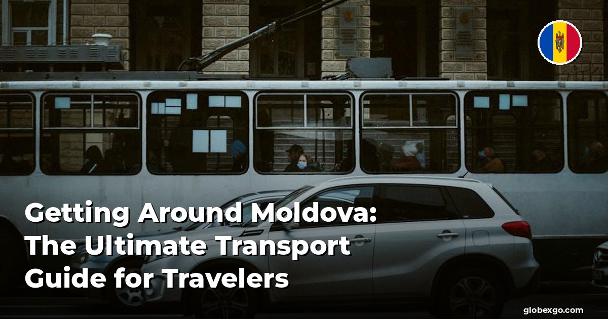 Poruszanie się po Mołdawii: Najważniejszy przewodnik transportowy dla podróżnych