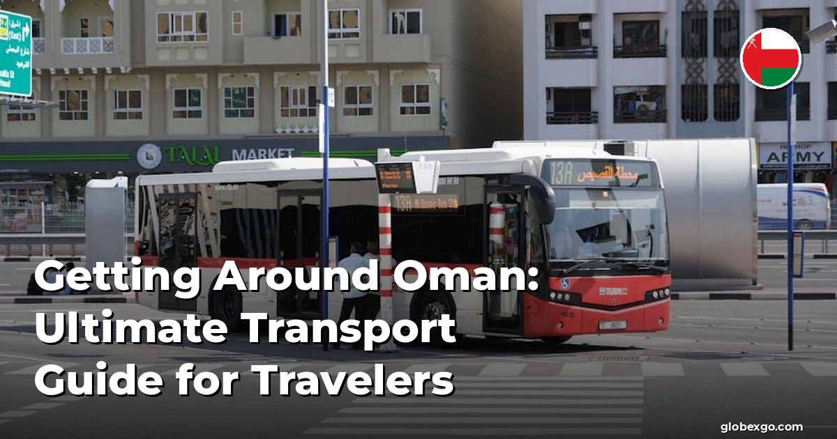 Getting Around Oman: Ultimate Transport Guide for Travelers