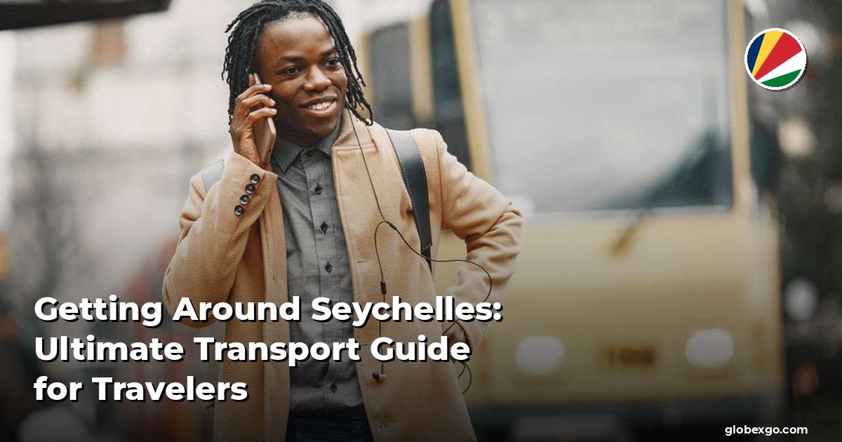 Getting Around Seychelles: Ultimate Transport Guide for Travelers