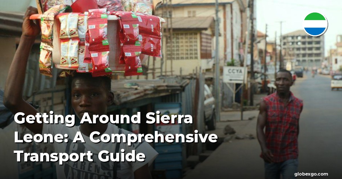 Getting Around Sierra Leone: A Comprehensive Transport Guide