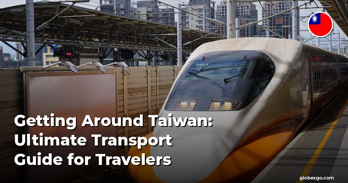 Getting Around Taiwan: Ultimate Transport Guide for Travelers