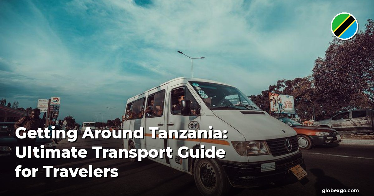 Getting Around Tanzania: Ultimate Transport Guide for Travelers