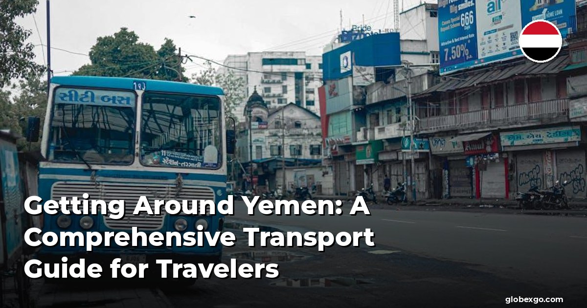 Getting Around Yemen: A Comprehensive Transport Guide for Travelers