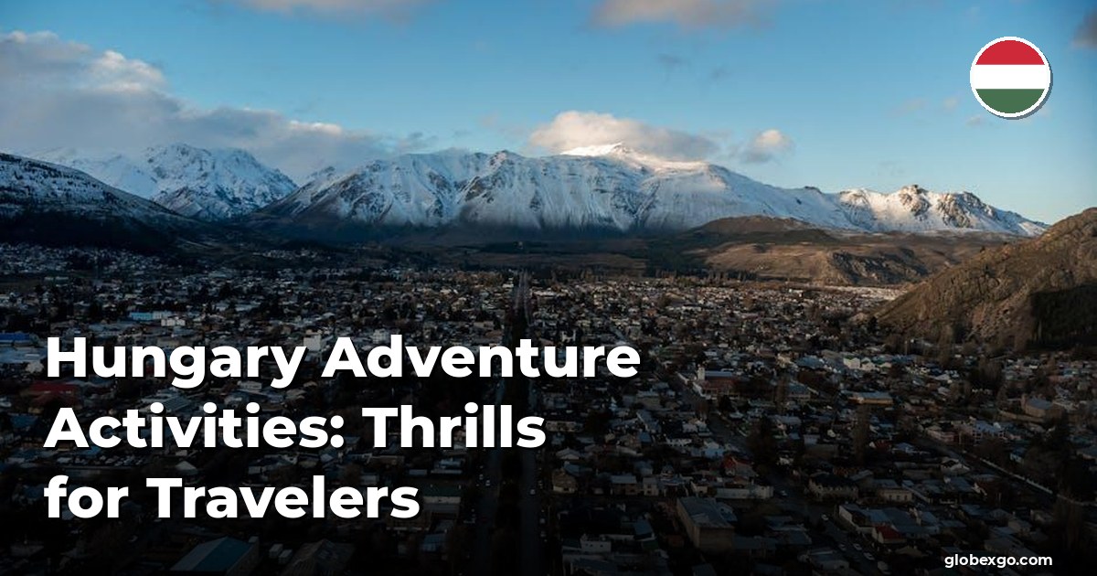 Hungary Adventure Activities: Thrills for Travelers