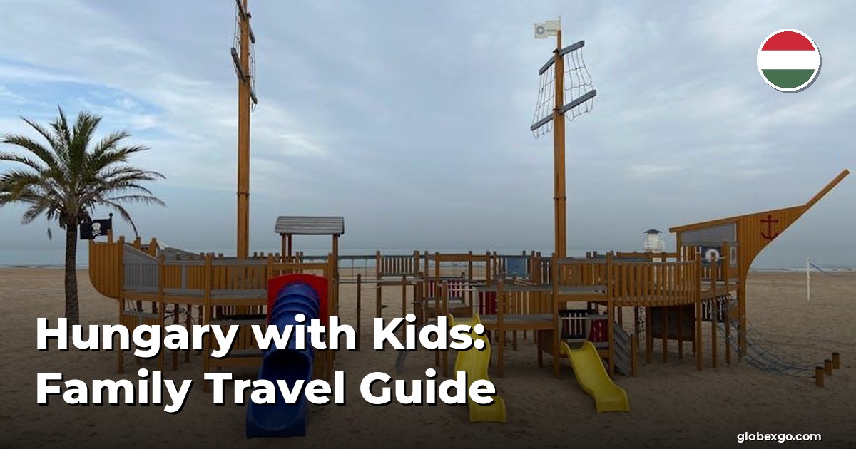 Hungary with Kids: Family Travel Guide