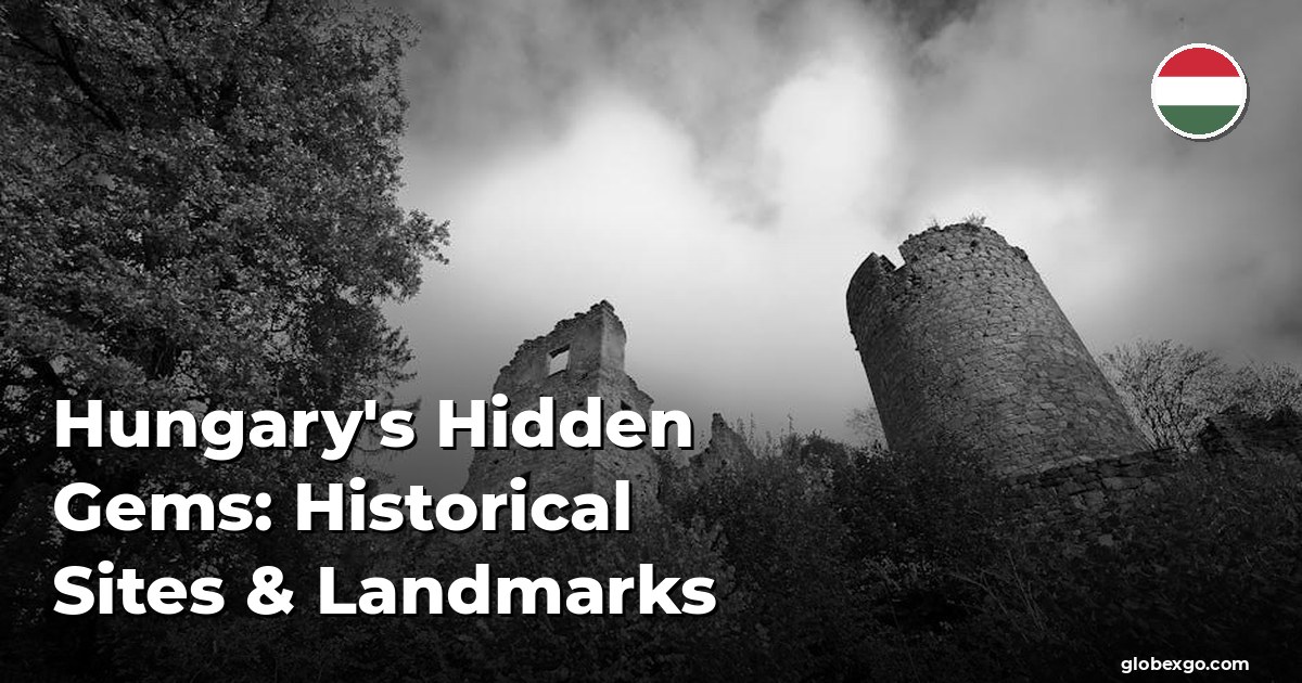 Hungary's Hidden Gems: Historical Sites & Landmarks