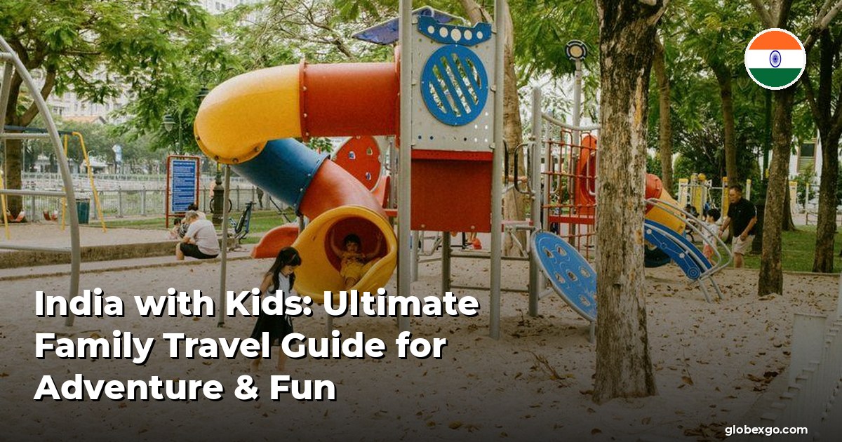 India with Kids: Ultimate Family Travel Guide for Adventure & Fun ...