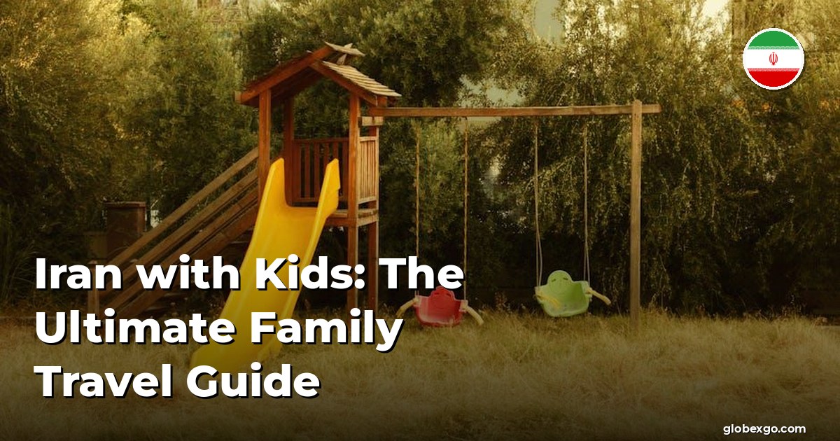 Iran with Kids: The Ultimate Family Travel Guide