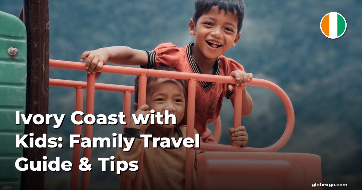 Ivory Coast with Kids: Family Travel Guide & Tips