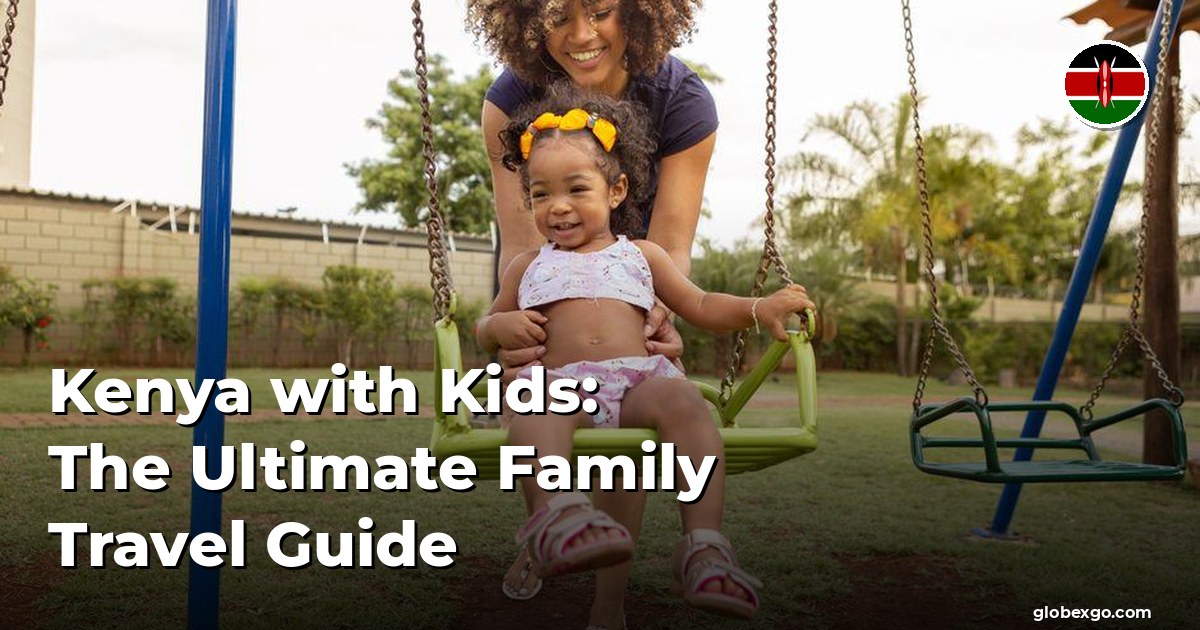 Kenya with Kids: The Ultimate Family Travel Guide