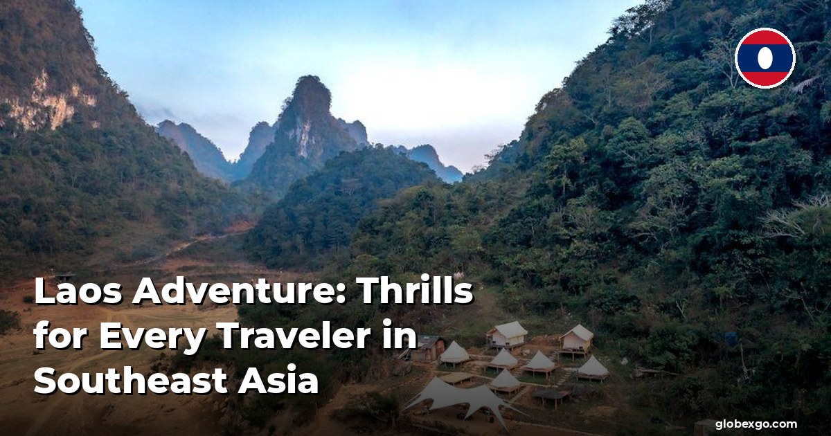 Laos Adventure: Thrills for Every Traveler in Southeast Asia