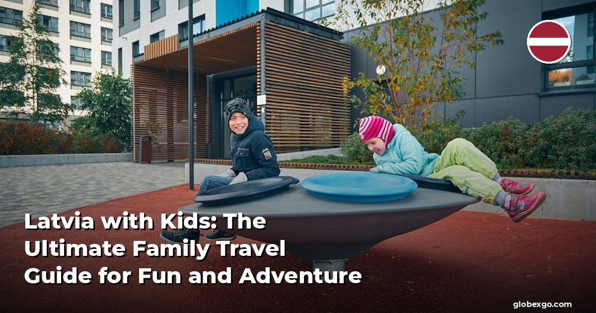 Latvia with Kids: The Ultimate Family Travel Guide for Fun and Adventure