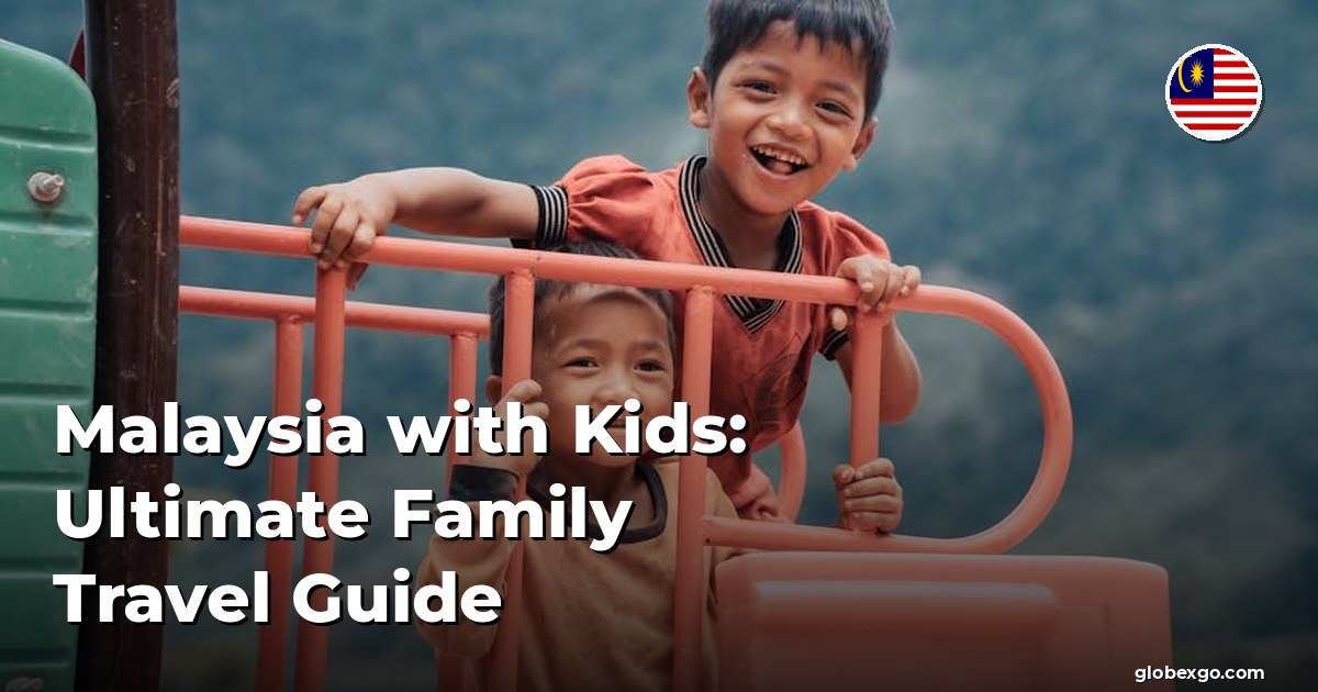 Malaysia with Kids: Ultimate Family Travel Guide