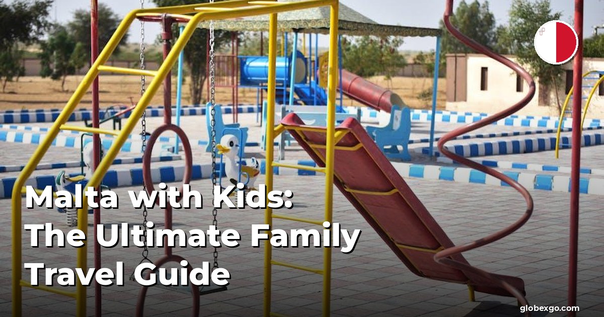 Malta with Kids: The Ultimate Family Travel Guide