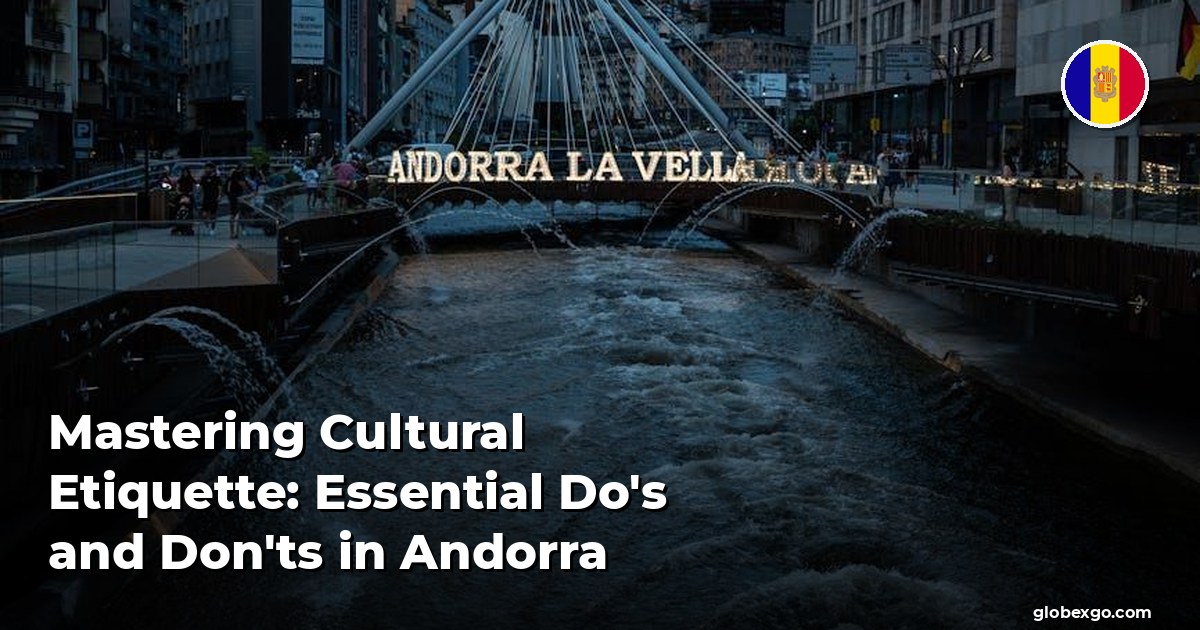 Mastering Cultural Etiquette: Essential Do's and Don'ts in Andorra