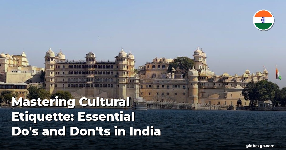 Mastering Cultural Etiquette: Essential Do's and Don'ts in India