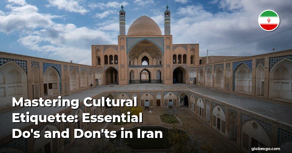 Mastering Cultural Etiquette: Essential Do's and Don'ts in Iran