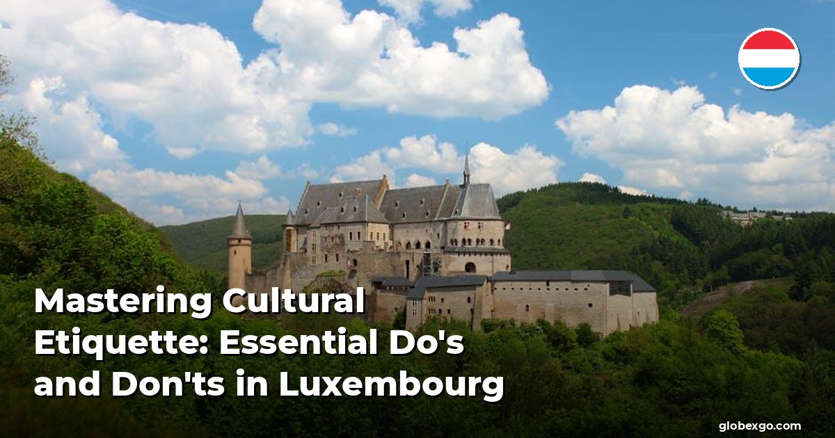 Mastering Cultural Etiquette: Essential Do's and Don'ts in Luxembourg