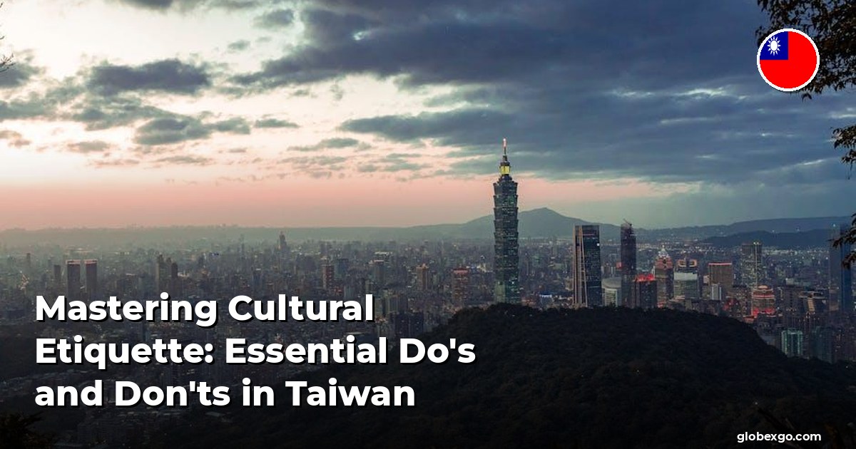 Mastering Cultural Etiquette: Essential Do's and Don'ts in Taiwan