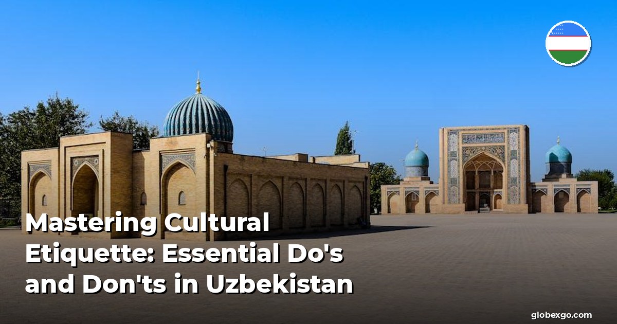 Mastering Cultural Etiquette: Essential Do's and Don'ts in Uzbekistan