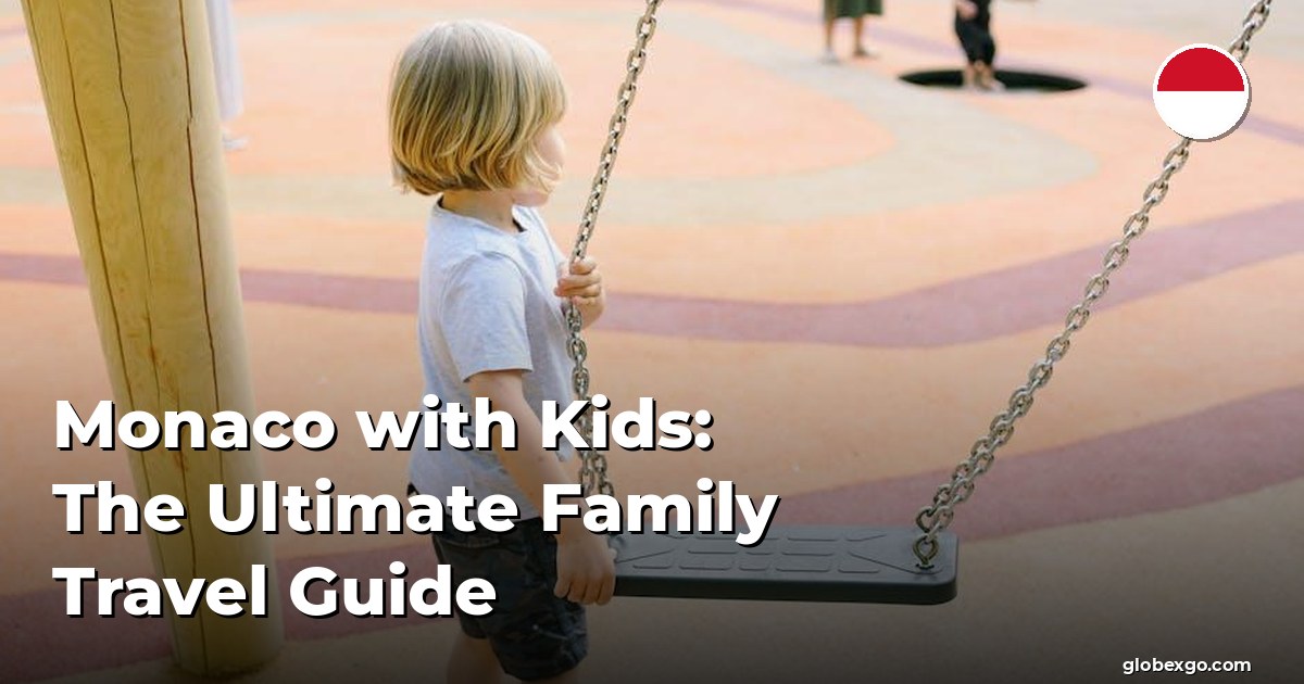Monaco with Kids: The Ultimate Family Travel Guide