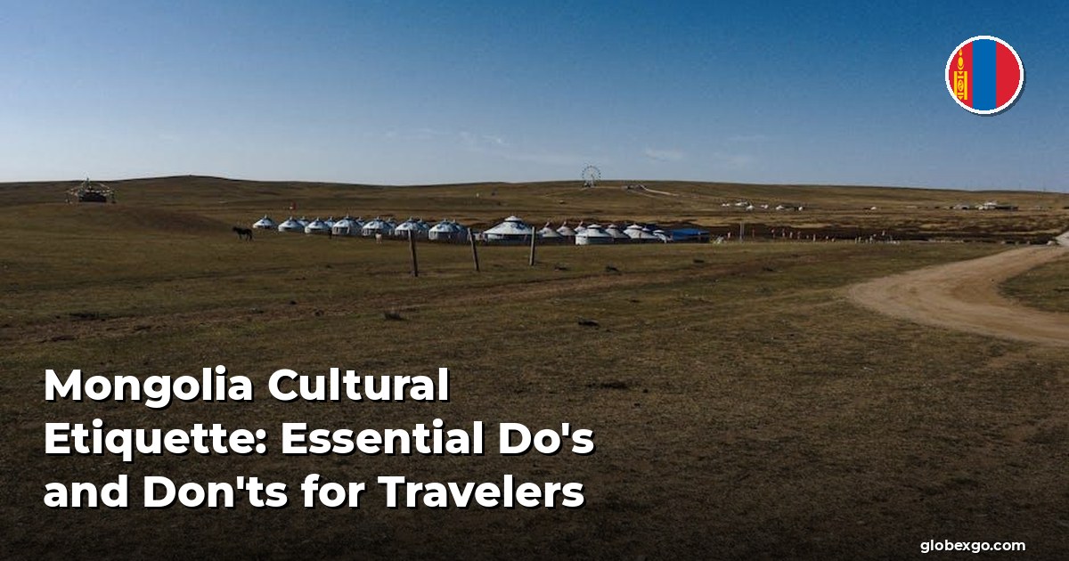 Mongolia Cultural Etiquette: Essential Do's and Don'ts for Travelers
