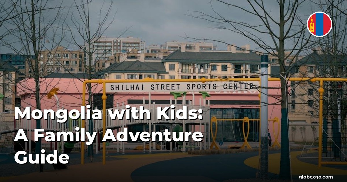 Mongolia with Kids: A Family Adventure Guide