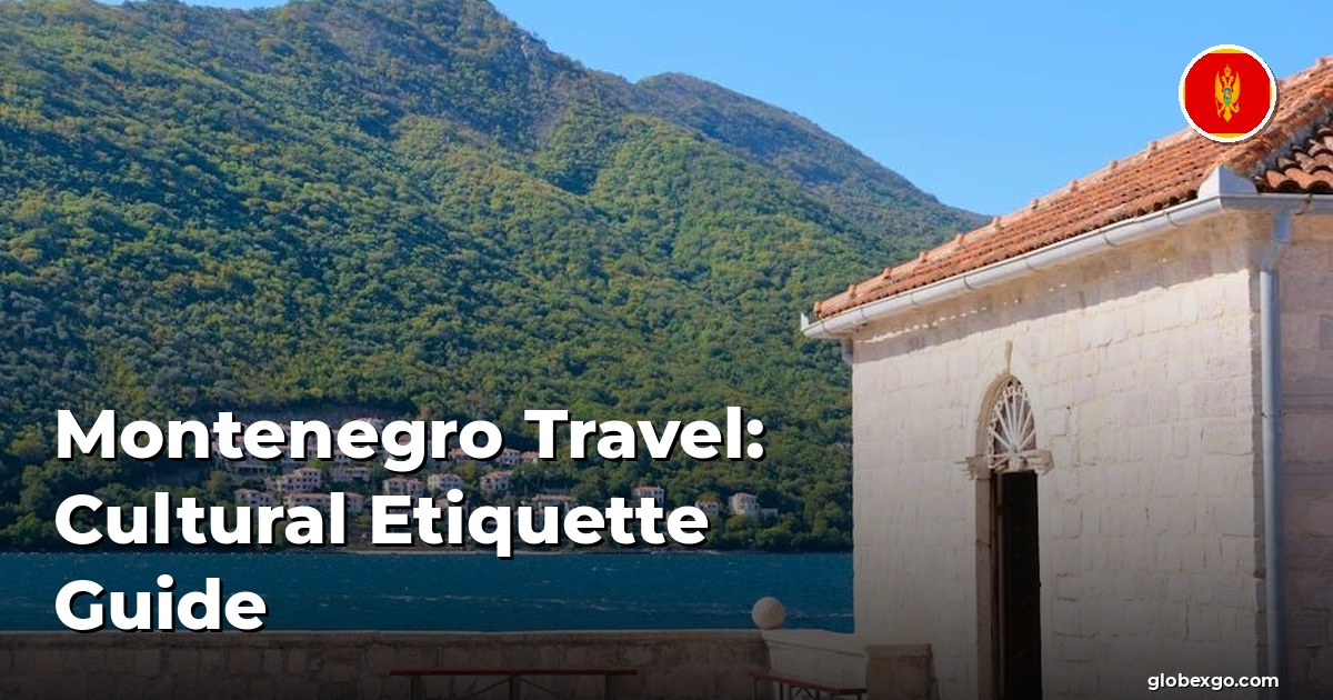 Montenegro Travel: Cultural Etiquette Guide