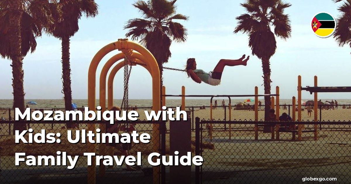 Mozambique with Kids: Ultimate Family Travel Guide