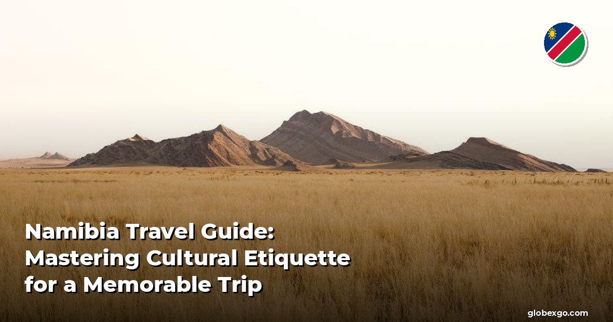 Namibia Travel Guide: Mastering Cultural Etiquette for a Memorable Trip
