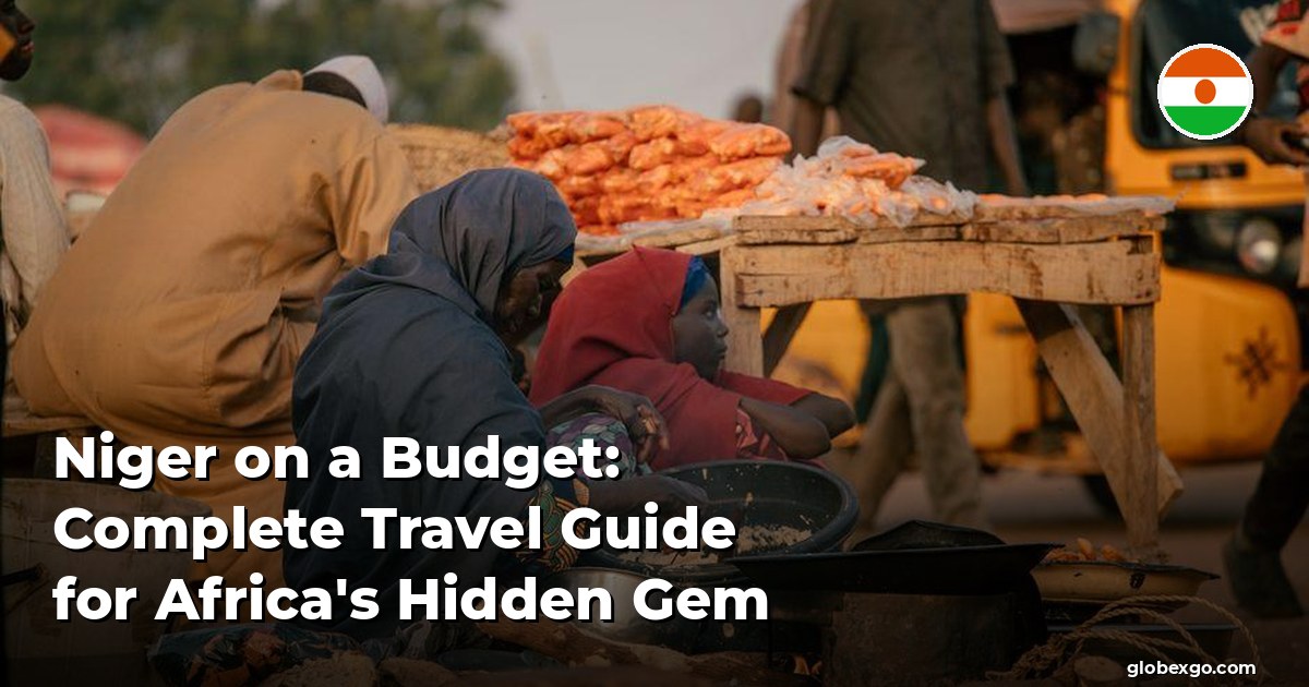 Niger on a Budget: Complete Travel Guide for Africa's Hidden Gem