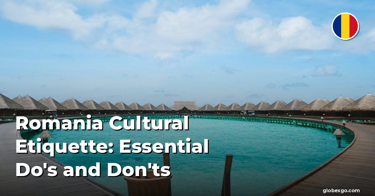 Romania Cultural Etiquette: Essential Do's and Don'ts