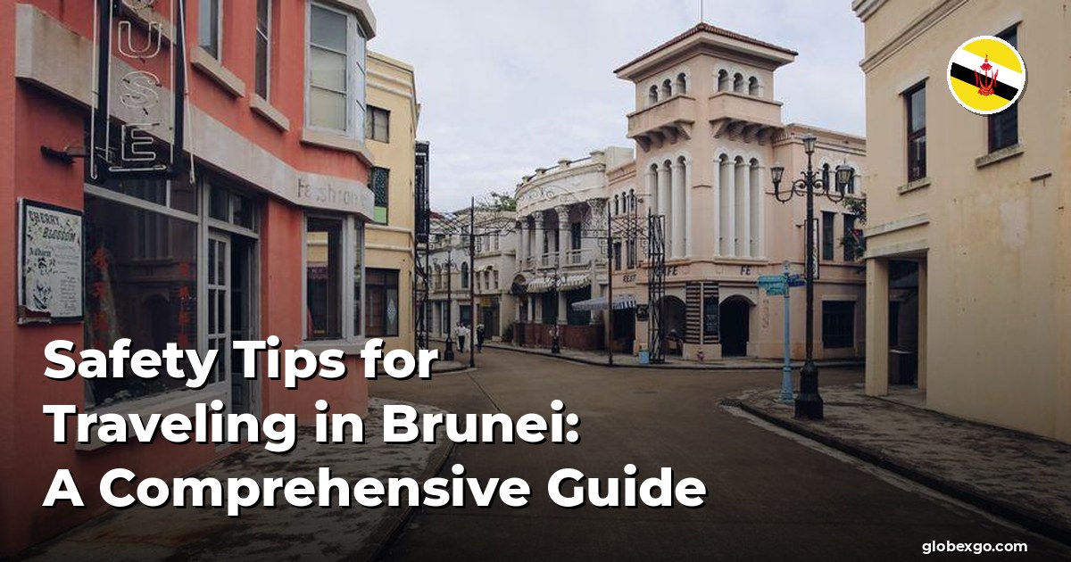 Safety Tips for Traveling in Brunei: A Comprehensive Guide