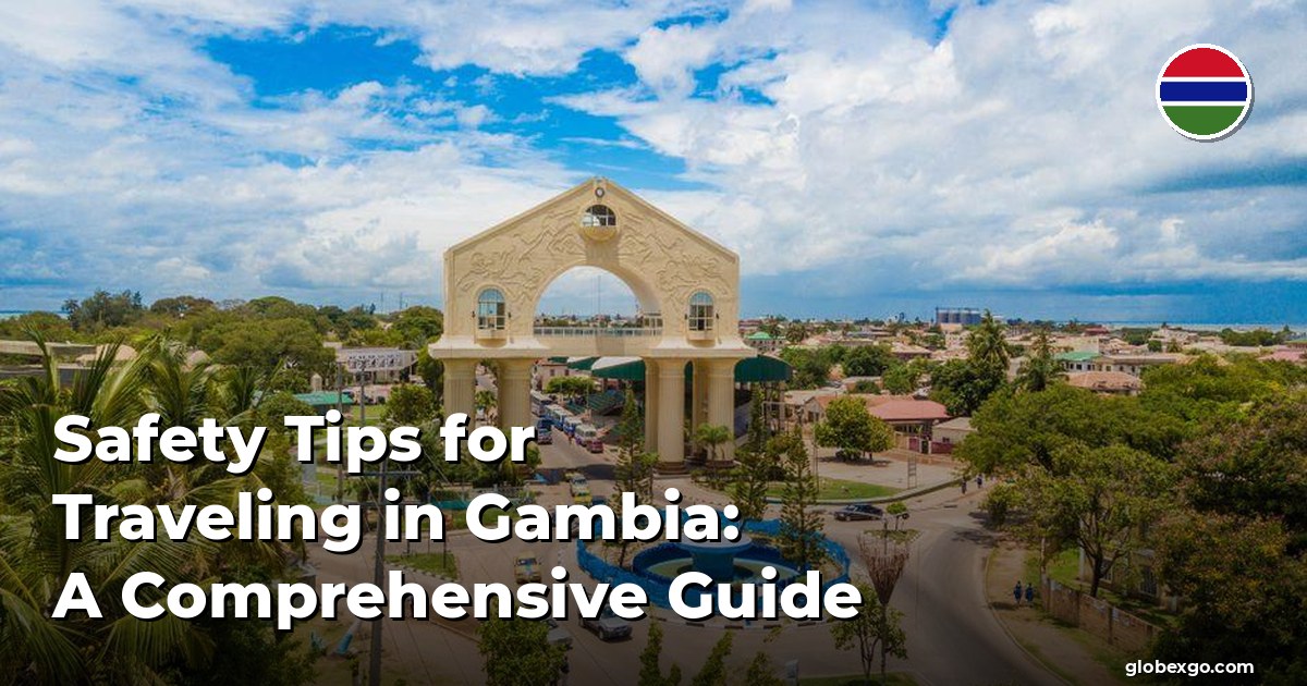 Safety Tips for Traveling in Gambia: A Comprehensive Guide