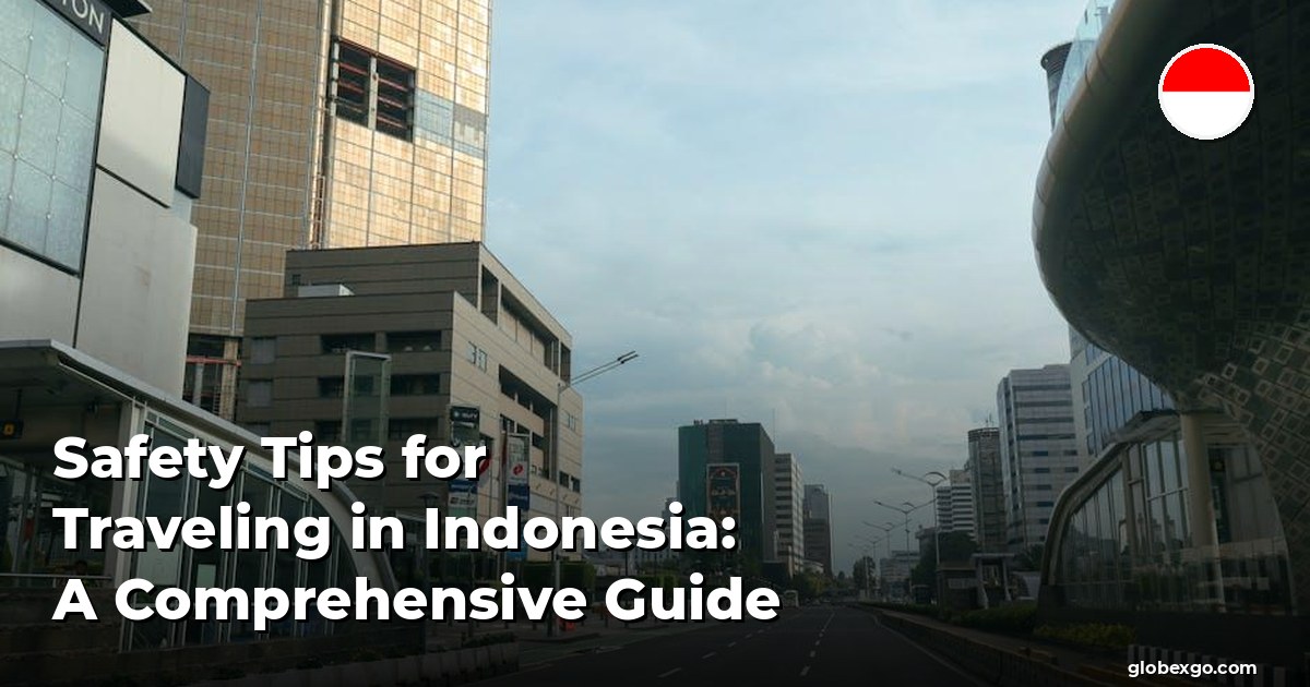 Porady dotyczące bezpieczeństwa podczas podróży do Indonezji: kompleksowy przewodnik