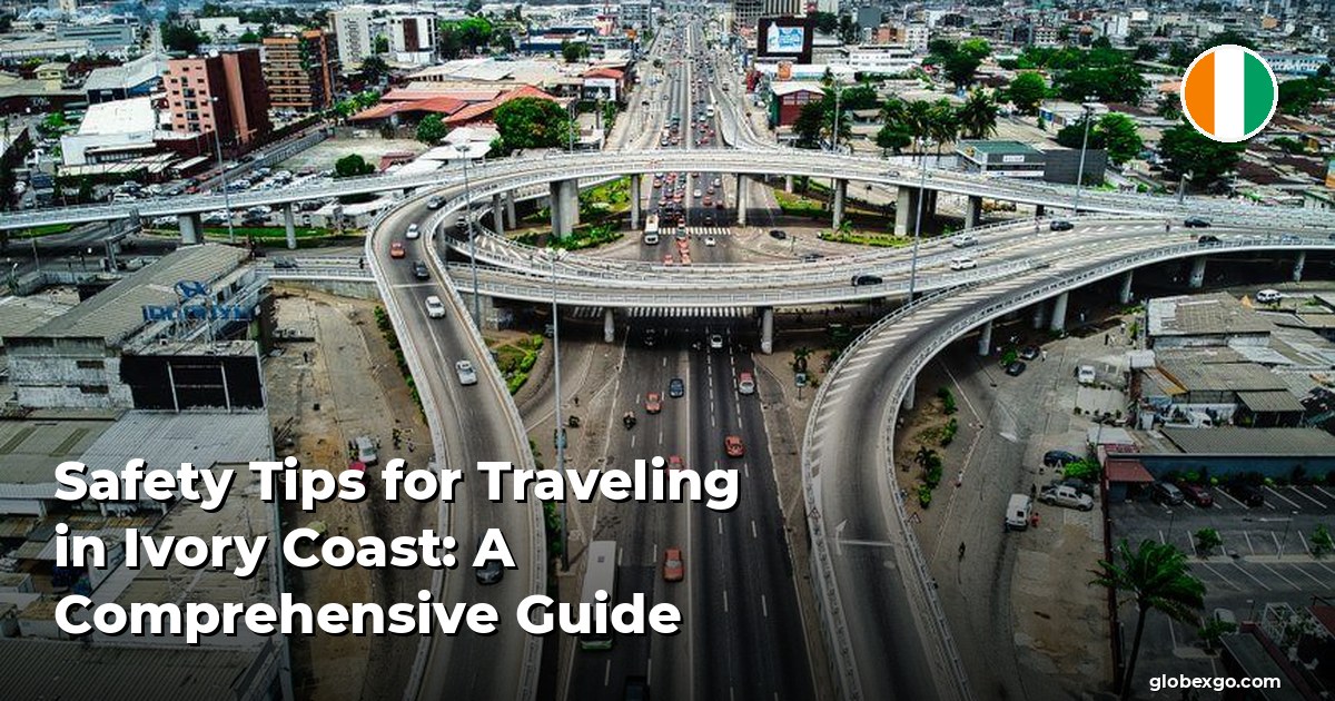 Safety Tips for Traveling in Ivory Coast: A Comprehensive Guide