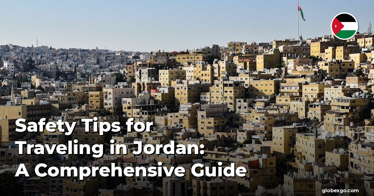 Porady dotyczące bezpieczeństwa podczas podróży do Jordanii: kompleksowy przewodnik