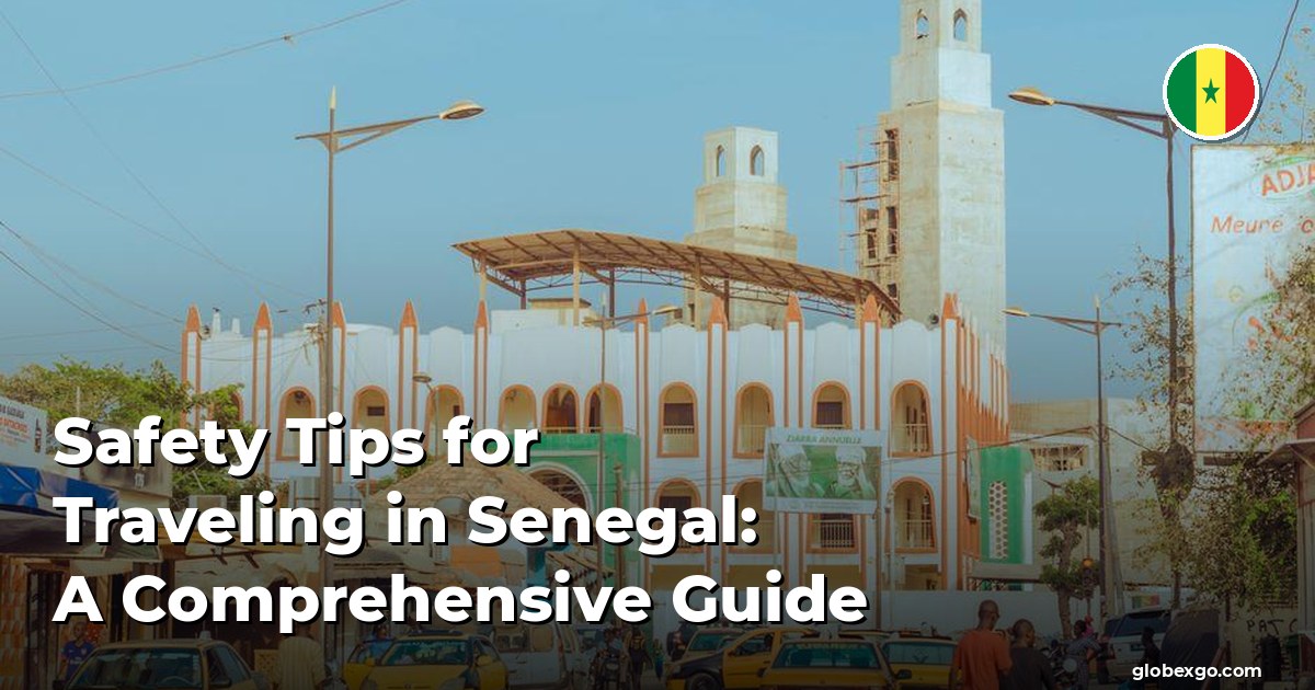 Safety Tips for Traveling in Senegal: A Comprehensive Guide