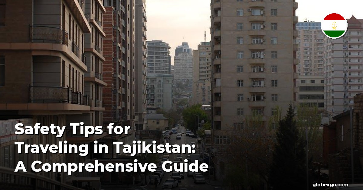 Safety Tips for Traveling in Tajikistan: A Comprehensive Guide